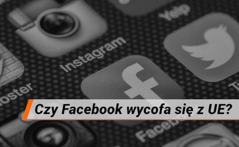 Czy Facebook wycofa się z UE? Czy prawo wreszcie zadziała? - Czytaj artykuł na blogu informatycznym Sergiusza Diundyka.